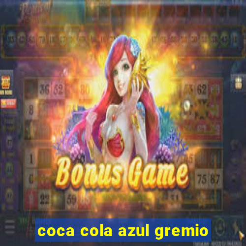 coca cola azul gremio